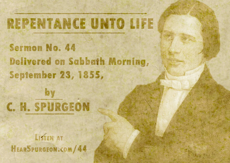 44. Repentance Unto Life — Acts 1118 Hear Spurgeon