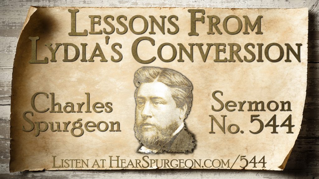544. Lessons from Lydia’s Conversion — Acts 161314 Hear Spurgeon