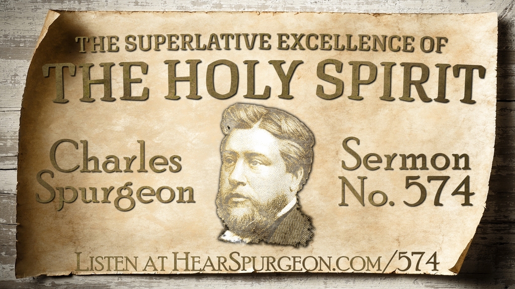 574. The Superlative Excellence of the Holy Spirit — John 167 Hear